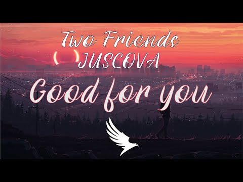 Two Friends - Good For You (Lyric Video) Feat. JUSCOVA