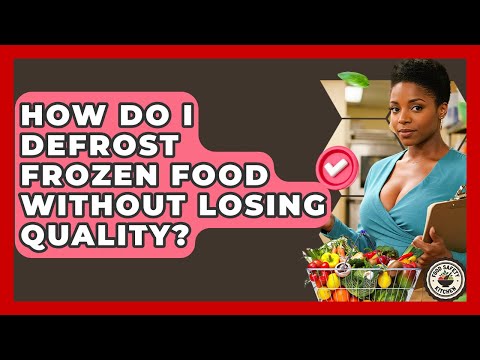 How Do I Defrost Frozen Food Without Losing Quality? - Food Safety Kitchen