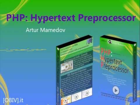 Presentazione Video Corso completo sul PHP - "PHP: Hypertext Preprocessor" Artur Mamedov [OBIV].it
