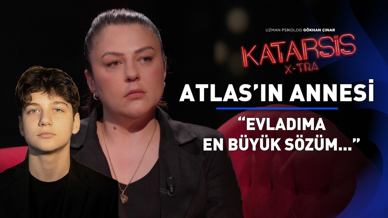 Katarsis X-TRA: Atlas'ın Annesi Gülhan Ünlü “Adaletin Sağlandığını Göreceğim”