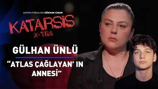 Katarsis X-TRA: Atlas'ın Annesi Gülhan Ünlü “Adaletin Sağlandığını Göreceğim”