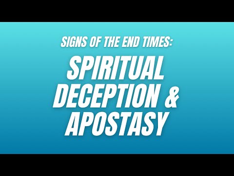 Signs of the End Times: Spiritual Deception & Apostasy