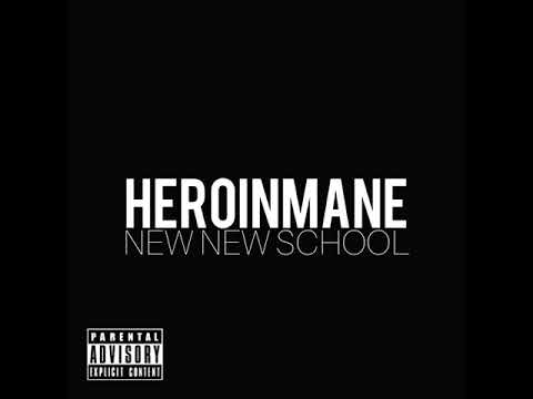 heroinmane - NEW NEW SCHOOL