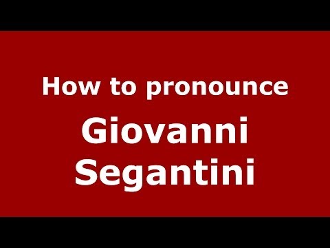 How to pronounce Giovanni Segantini (Italian/Italy) - PronounceNames.com