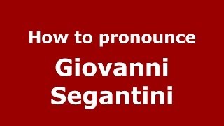 How to pronounce Giovanni Segantini