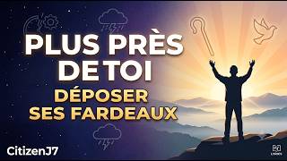 Plus près de Toi - Déposer ses Fardeaux aux pieds de Jésus