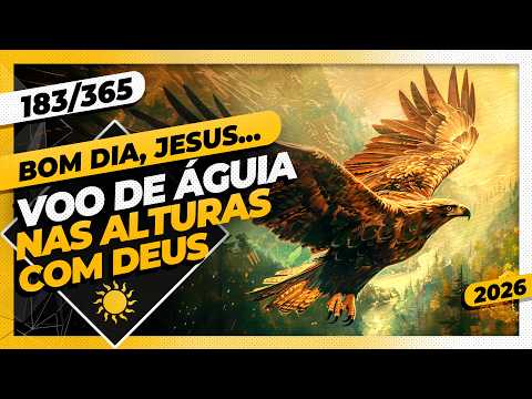 VOO DE ÁGUIA: NAS ALTURAS COM DEUS – Bom dia, Jesus! 183/365 (2026)