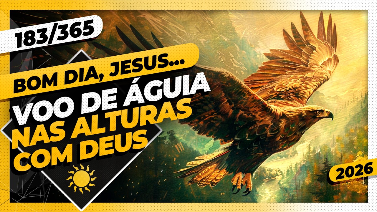 VOO DE ÁGUIA: NAS ALTURAS COM DEUS - Bom dia, Jesus! 183/365 (2026)
