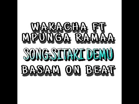 WAKACHA FT MPUNGA RAMAA SITAKI DEMU