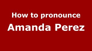 How to pronounce Amanda Perez