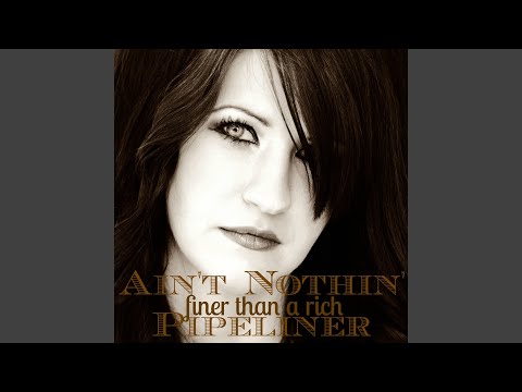 Ain't Nothin' finer Than a Rich Pipeliner