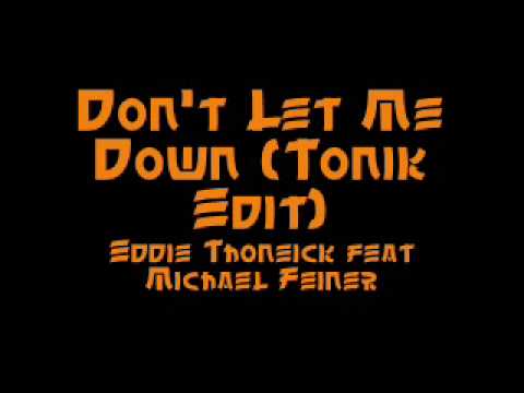Don't Let Me Down (Tonik Edit) - Eddie Thoneick feat Michael Feiner