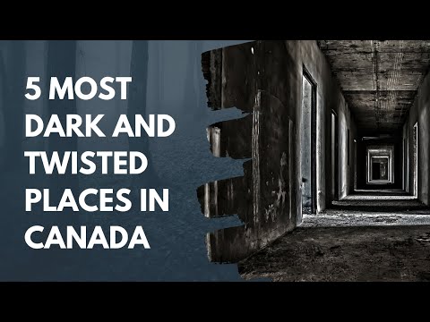 5 Most Dark and Twisted Places in Canada