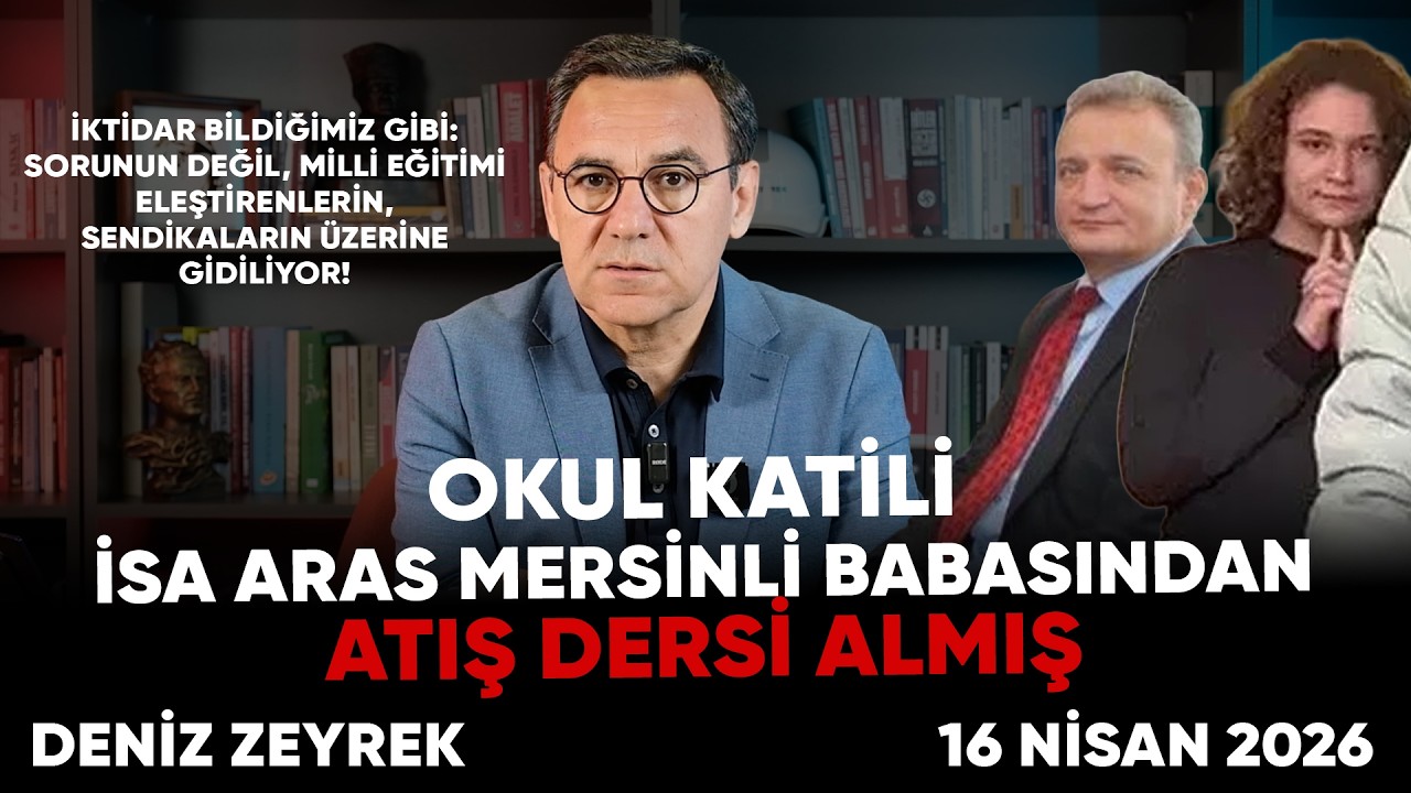 Deniz Zeyrek: " Okul katili İsa Aras Mersinli babası Uğur Mersinli'den atış dersi almış"