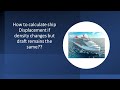 Ship Stability How To Calculate Displacement If Density Changes But Draft Remains Same