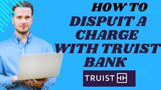How to dispuit a charge with Truist bank I S M TECH