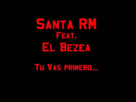 Tú vas primero - Santa RM Feat. El Bezea - SantaRMTV - 2012