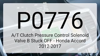 DTC P0776: A/T Clutch Pressure Control Solenoid Valve B Stuck OFF - Honda Accord 2012-2017