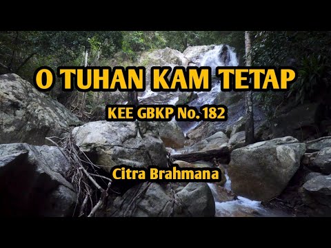 O TUHAN KAM TETAP (KEE GBKP No. 182) - Citra Brahmana
