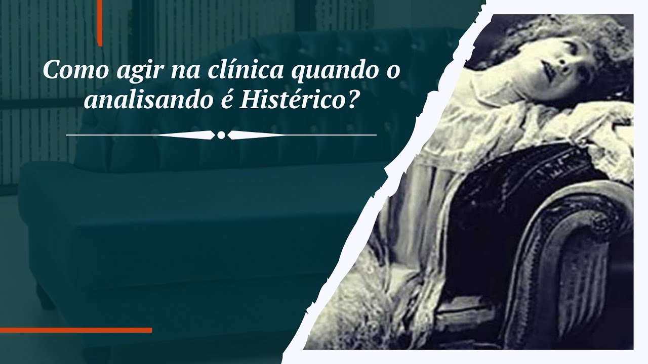#115 - Como agir na clínica quando o analisando é Histérico?