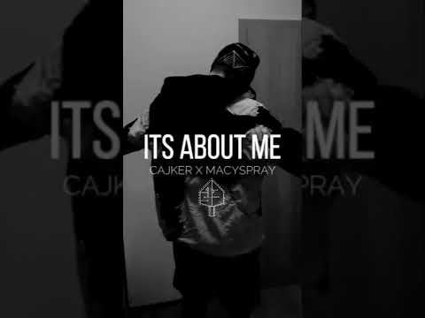 ITS ABOUT ME | CAJKER X MACYSPRAY (ORIGINAL IG VIDEO)