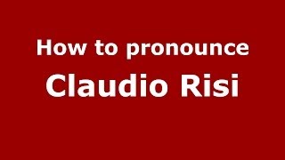 How to pronounce Claudio Risi