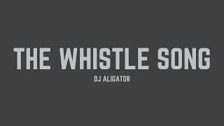 Download lagu DJ Aligator - The Whistle Song (Lyrics) mp3 Download lagu DJ Aligator - The Whistle Song (Lyrics) mp3