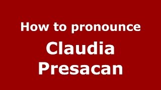 How to pronounce Claudia Presăcan