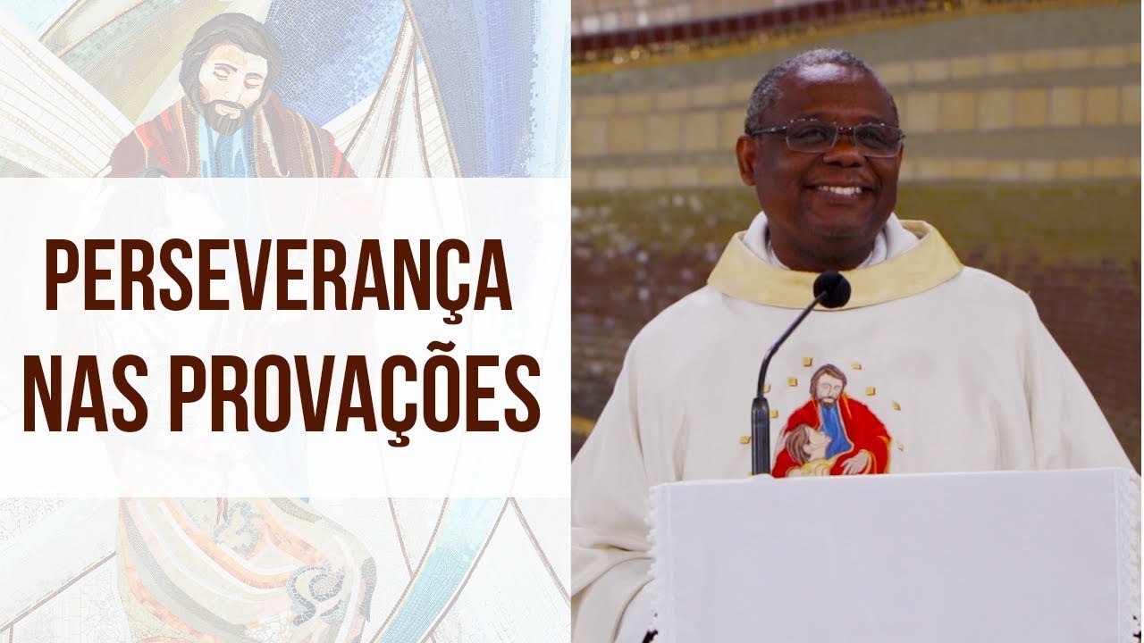 Perseverança nas provações - Pe. José Augusto (01/10/18)