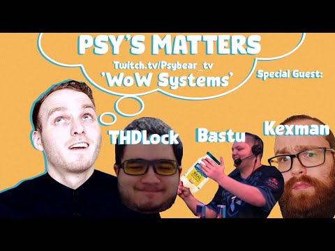 Psy's Matters 'WoW Systems Design' Podcast FT. THDlock, Bastu, Kexman