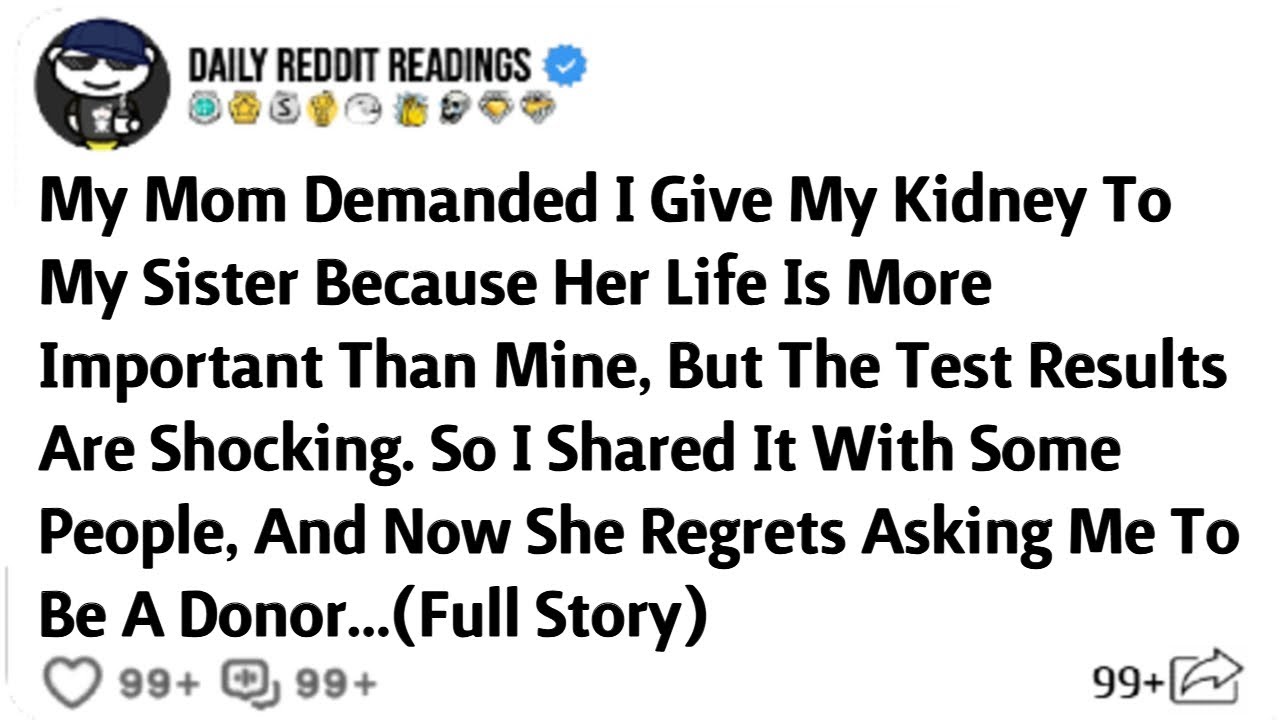 My Mom Demanded I Give My Kidney To My Sister Because Her Life Is More Important Than Mine,