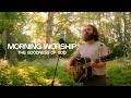 Summer Morning Acoustic Praise Blessed Be Your Name Awake My Soul Goodness Of God