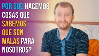 Video: Por Qué Hacemos Cosas Que Sabemos Que Son Malas Para Nosotros