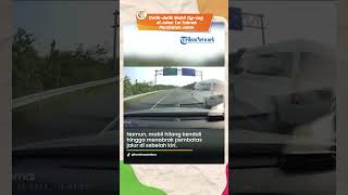 Detik-detik Mobil Zig-zag di Jalan Tol, Tabrak Pembatas Jalan, Ini Aturan Kecepatan yang Benar
