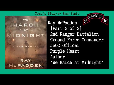 Combat Story (Ep 49): Ray McPadden [Part 2] | Ranger  | JSOC | Purple Heart | We March at Midnight