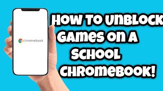 How To Unblock Games on A School Chromebook!