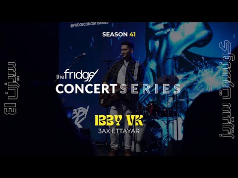 IBBY VK - 3AX ETTAYAR (Live at The Fridge Concert Series Season 41)