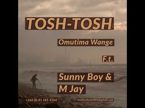 TOSH-TOSH FT SUNNY BOY & M JAY | OMUTIMA WANGE