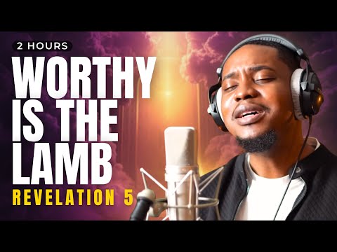 2 HOURS Deep Soaking Worship: Worthy Is The Lamb | Revelation 5 Prophetic Prayer