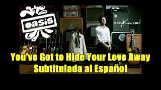 Oasis You&#39;ve Got to Hide Your Love Away Subtitulada