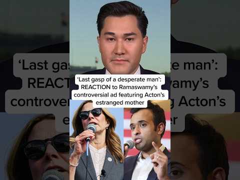 'Last gasp of a desperate man': REACTION to Ramaswamy's ad featuring Acton's estranged mother