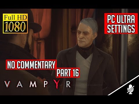 Vampyr FULL Walkthrough No Commentary Part 16 (PC) [1080p60fps]