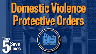 These 5 Save Lives: Domestic Violence Protective Orders