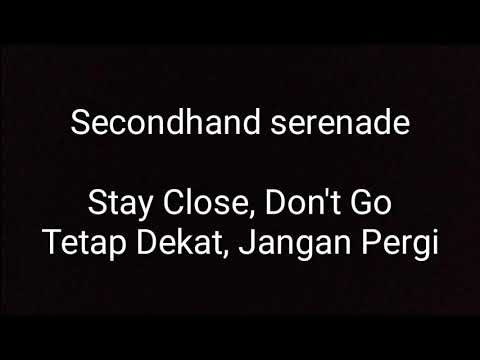 Secondhand serenade - stay close, don't go lirik dan terjemahan Indonesia