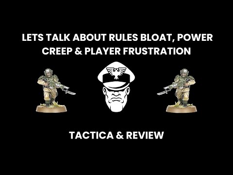 Lets Talk About Rules Bloat, Power Creep & Player Frustration - Competitive 9th Ed. Warhammer 40,000