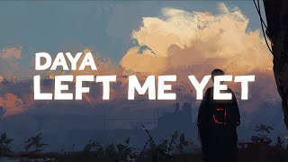 Daya - Left Me Yet (Lyrics)