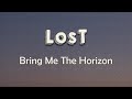 Bring Me The Horizon - LosT (Lyrics) | Stupid medicine, not doin' anything
