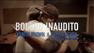 Bolero Inaudito Making Of - Vanito Brown y Kelvis Ochoa