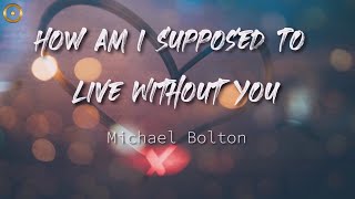 How Am I Supposed To Live Without You (Lyrics) Michael Bolton