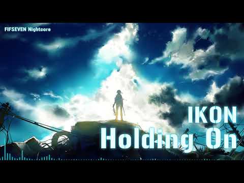 [Nightcore]_Holding On_IKON